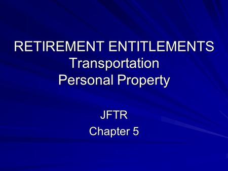 RETIREMENT ENTITLEMENTS Transportation Personal Property