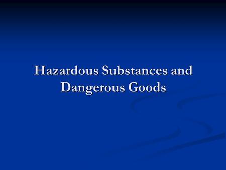 Hazardous Substances and Dangerous Goods