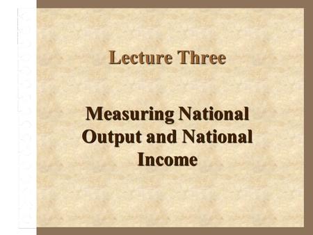 Measuring National Output and National Income