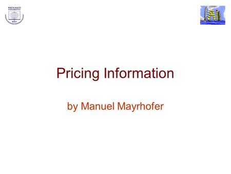 Pricing Information by Manuel Mayrhofer. Manuel MayrhoferPricing Information Goods for Digital Libraries 2 The Cost of Producing Information The most.