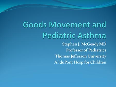 Stephen J. McGeady MD Professor of Pediatrics Thomas Jefferson University AI duPont Hosp for Children.