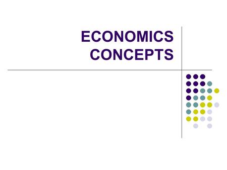 ECONOMICS CONCEPTS. CETERIS PARIBUS CETERIS PARIBUS: with other things [being] the same, Everything else remains constant. Example: An increase of.