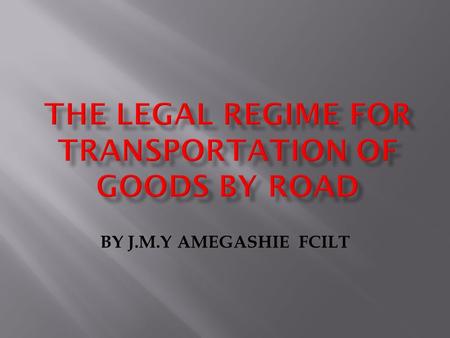 THE LEGAL REGIME FOR TRANSPORTATION OF GOODS BY ROAD