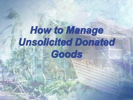 4.1. Objectives 1. 1.Describe why cash donations are more economically feasible than donated goods. 2. 2.Define requirements for collection centers. 3.