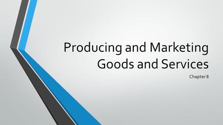 Producing and Marketing Goods and Services