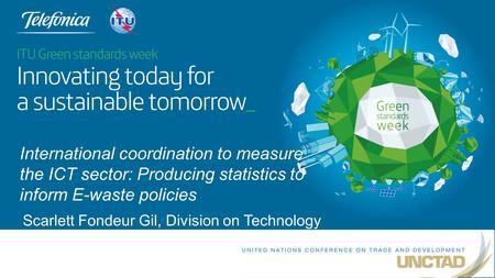 Scarlett Fondeur Gil, Division on Technology and Logistics, UNCTAD International coordination to measure the ICT sector: Producing statistics to inform.