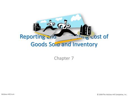 Reporting and Interpreting Cost of Goods Sold and Inventory Chapter 7 McGraw-Hill/Irwin © 2009 The McGraw-Hill Companies, Inc.