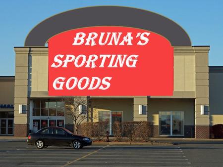 Brunas Sporting Goods. Executive Summary......................... Slide 3-5 Company Description……………………. Slide 6-11 Industry analysis ……………………. Slide.