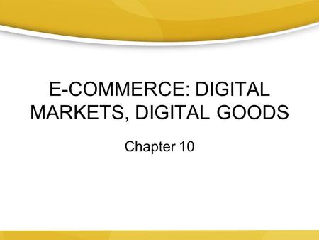 E-COMMERCE: DIGITAL MARKETS, DIGITAL GOODS