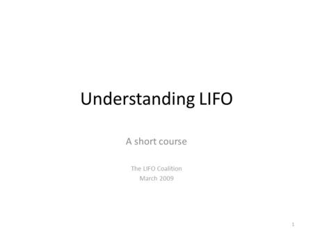 Understanding LIFO A short course The LIFO Coalition March 2009 1.