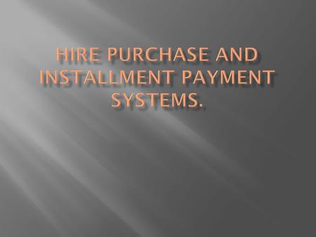 Hire Purchase and Installment Payment Systems.