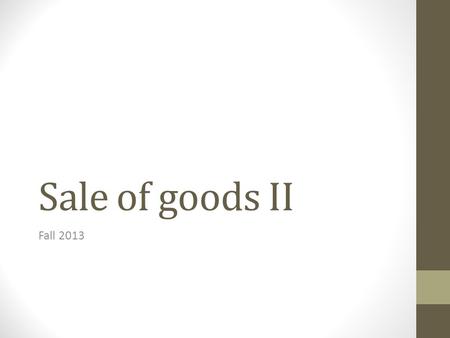 Sale of goods II Fall 2013. UCC offer & acceptance Goods Merchants What about mixed contracts? What if UCC does not govern the issue? Offer: I, BUYER,