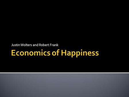 Justin Wolters and Robert Frank. Eastland Paradox – Raising levels of economic development does nothing for happiness challenged by Justin Wolters. Richer.