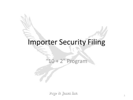 Importer Security Filing 10 + 2 Program 1. Background on ISF Advance Trade Data Initiative (June 2004) CBP Targeting Taskforce (March – May 2006) SAFE.