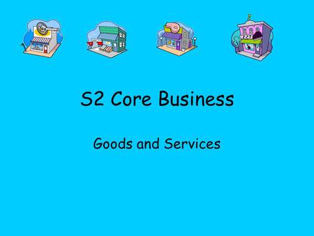 S2 Core Business Goods and Services.