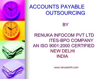 ACCOUNTS PAYABLE OUTSOURCING BY BY RENUKA INFOCOM PVT LTD RENUKA INFOCOM PVT LTD ITES-BPO COMPANY ITES-BPO COMPANY AN ISO 9001:2000 CERTIFIED AN ISO 9001:2000.