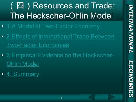 INTERNATIONAL ECONOMICS 03/01/20 COPY RIGHT Resources and Trade: The Heckscher-Ohlin Model 1.A Model of Two-Factor Economy 2.Effects of International Trade.