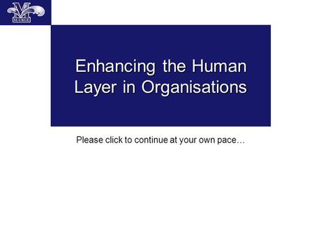 Enhancing the Human Layer in Organisations Please click to continue at your own pace…