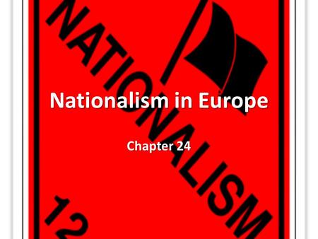 Nationalism in Europe Chapter 24.