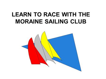 LEARN TO RACE WITH THE MORAINE SAILING CLUB