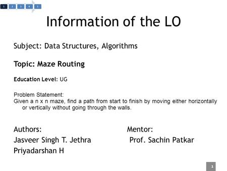 Information of the LO Subject: Data Structures, Algorithms Topic: Maze Routing Education Level: UG Problem Statement: Given a n x n maze, find a path from.