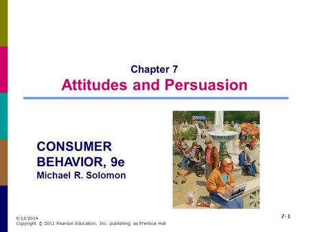 Chapter 7 Attitudes and Persuasion