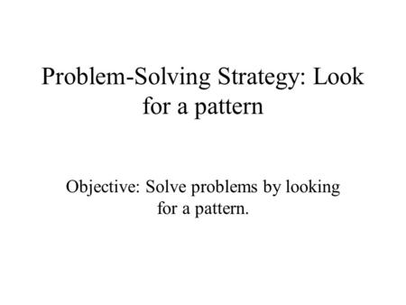 Problem-Solving Strategy: Look for a pattern