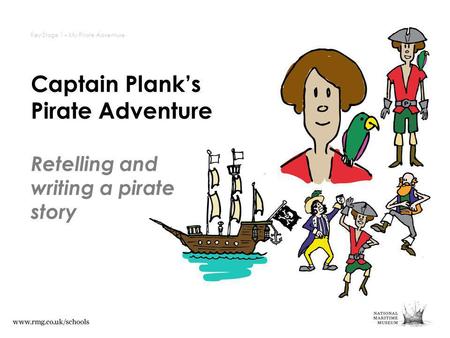 Captain Planks Pirate Adventure Key Stage 1 – My Pirate Adventure Retelling and writing a pirate story.