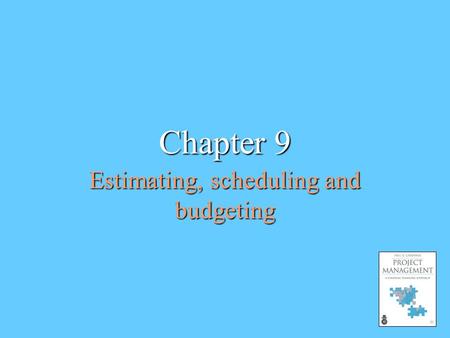 Estimating, scheduling and budgeting