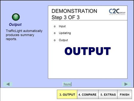 TrafficLight automatically produces summary reports. Output oInput DEMONSTRATION Step 3 OF 3 oUpdating oOutput aa 3. OUTPUT4. COMPAREFINISH 5. EXTRAS.