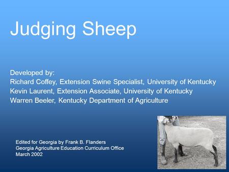 Developed by: Richard Coffey, Extension Swine Specialist, University of Kentucky Kevin Laurent, Extension Associate, University of Kentucky Warren Beeler,