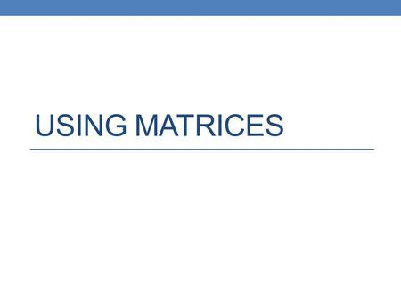 Using Matrices.