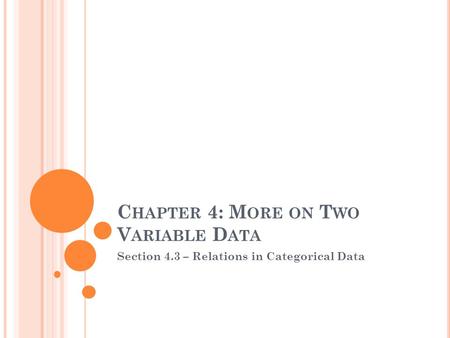 C HAPTER 4: M ORE ON T WO V ARIABLE D ATA Section 4.3 – Relations in Categorical Data.