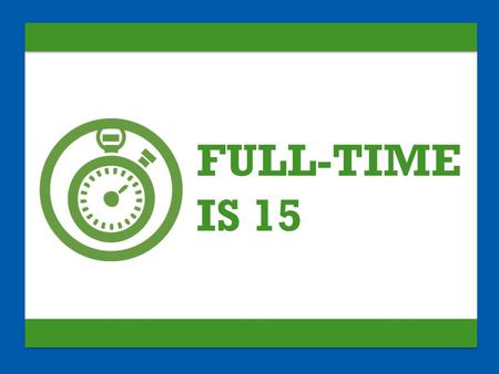 FULL-TIME IS 15. Most students DONT take the credit hours necessary to graduate on time. Full-time Students Taking 15+ Credits Per Semester.