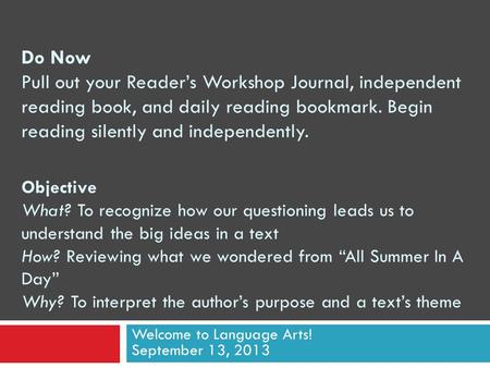 Do Now Pull out your Readers Workshop Journal, independent reading book, and daily reading bookmark. Begin reading silently and independently. Objective.