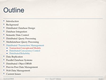 Distributed DBMS© M. T. Özsu & P. Valduriez Ch.10/1 Outline Introduction Background Distributed Database Design Database Integration Semantic Data Control.