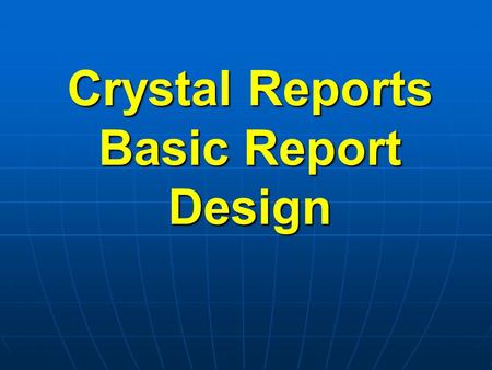 Crystal Reports Basic Report Design. Getting Ready for Report Design Install Crystal Reports full product Install Crystal Reports full product Tell halFILE.