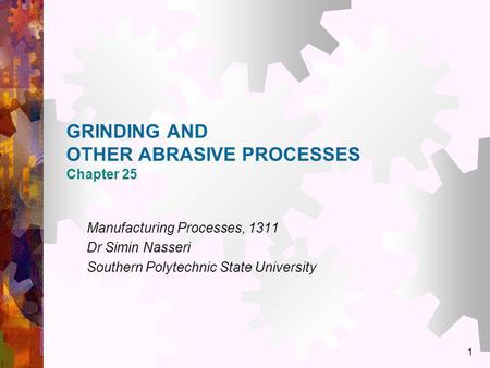 GRINDING AND OTHER ABRASIVE PROCESSES Chapter 25