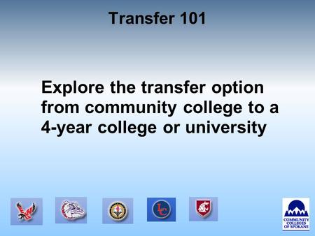 Transfer 101 Explore the transfer option from community college to a 4-year college or university.