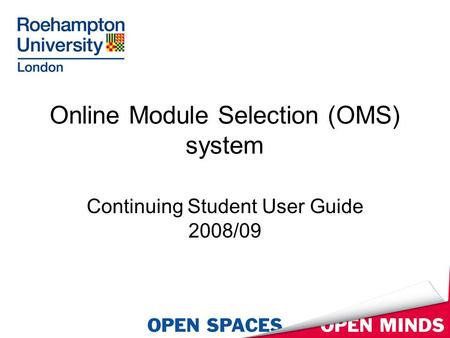 Online Module Selection (OMS) system Continuing Student User Guide 2008/09.