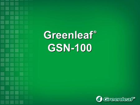 Greenleaf ® GSN-100.