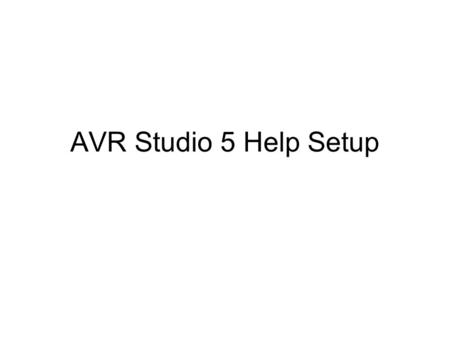 AVR Studio 5 Help Setup. Are you getting the following Page when you trying to goto help in AVR Studio 5 ? YesNo.