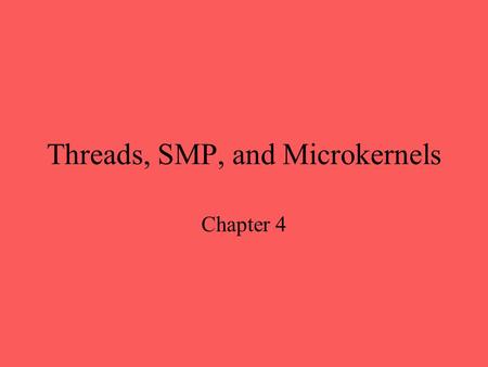 Threads, SMP, and Microkernels