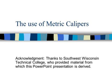 The use of Metric Calipers