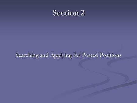 Section 2 Searching and Applying for Posted Positions.