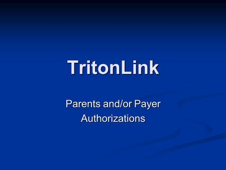 TritonLink Parents and/or Payer Authorizations. Open up an Internet browser Open up an Internet browser On the address bar type in the address: www.ucsd.edu/