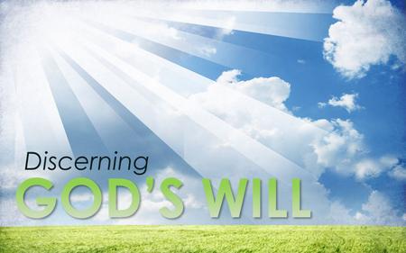 Discerning. Discerning The Lost Discerning For I have come down from heaven to do the will of God who sent me, not to do my own will. And this is the.