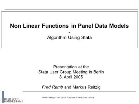 Ramb&Reitzig – Non Linear Functions in Panel Data Models Non Linear Functions in Panel Data Models - Algorithm Using Stata Presentation at the Stata User.