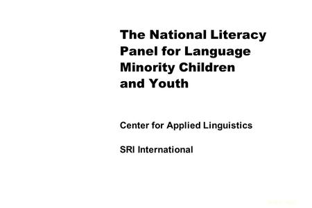 08-14-01 slide 1 The National Literacy Panel for Language Minority Children and Youth Center for Applied Linguistics SRI International.