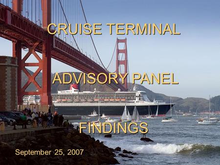 CRUISE TERMINAL September 25, 2007 ADVISORY PANEL FINDINGS.